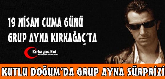 GRUP AYNA 19 NİSAN'DA KIRKAĞAÇ'TA