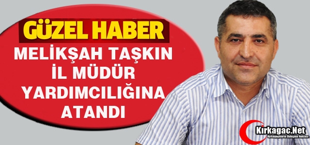 GÜZEL HABER..TAŞKIN İL MÜDÜR YARDIMCISI OLDU