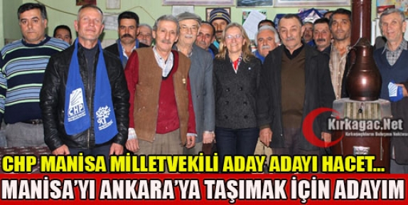 HACET “MANİSA’YI ANKARA’YA TAŞIMAK İÇİN BU GÖREVE TALİBİM”