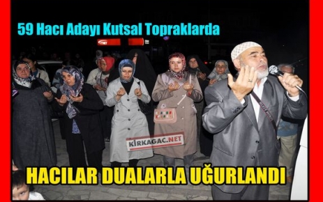 HACI KAFİLESİ DUALARLA UĞURLANDI