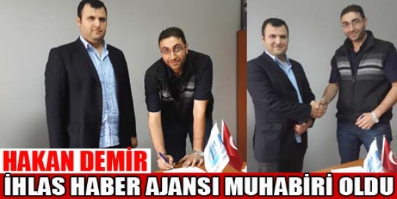 HAKAN DEMİR İHLAS HABER AJANSI MUHABİRİ OLDU