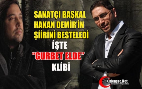 HAKAN DEMİR’İN “GURBET ELDE“ ŞİİRİNE, BAŞKAL’DAN MUHTEŞEM BESTE