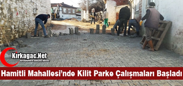 HAMİTLİ MAHALLESİ’NDE KİLİT PARKE ÇALIŞMALARI BAŞLADI