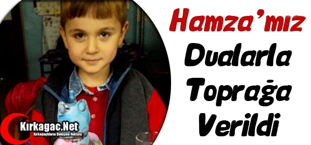 HAMZA'MIZ DUALARLA TOPRAĞA VERİLDİ