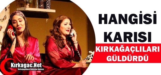 “HANGİSİ KARISI” KIRKAĞAÇLILARI GÜLDÜRDÜ