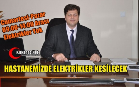 HASTANEMİZDE ELEKTRİKLER KESİLECEK