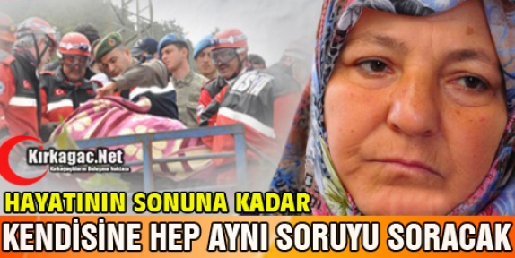 HAYATININ SONUNA KADAR KENDİNE HEP AYNI SORUYU SORACAK 