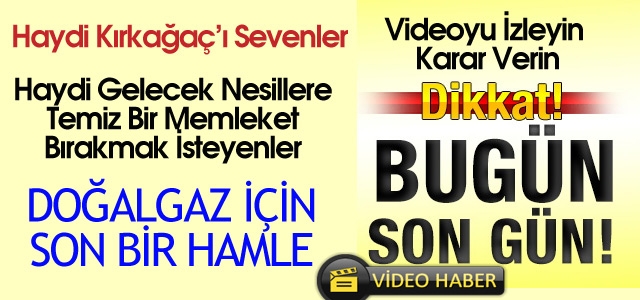 HAYDİ KIRKAĞAÇLILAR…DOĞALGAZ İÇİN BUGÜN SON GÜN