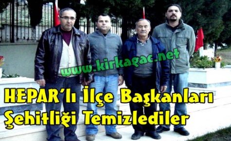 HEPAR İlçe Başkanları Şehitliği Temizledi