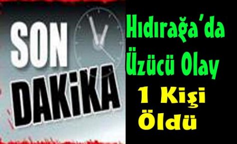 HIDIRAĞA'DA 1 KİŞİ VURULARAK ÖLDÜRÜLDÜ