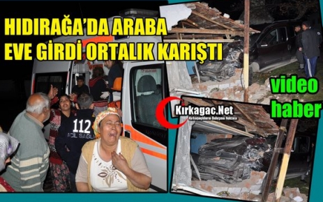 HIDIRAĞA’DA OTOMOBİL EVE GİRDİ, ORTALIK KARIŞTI(VİDEO)