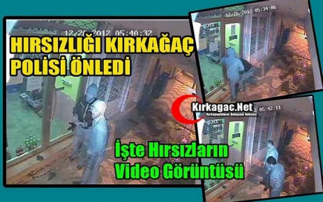 HIRSIZLIĞI KIRKAĞAÇ POLİSİ ÖNLEDİ(VİDEO)