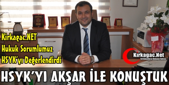 HSYK'YI AVUKAT AKŞAR İLE KONUŞTUK