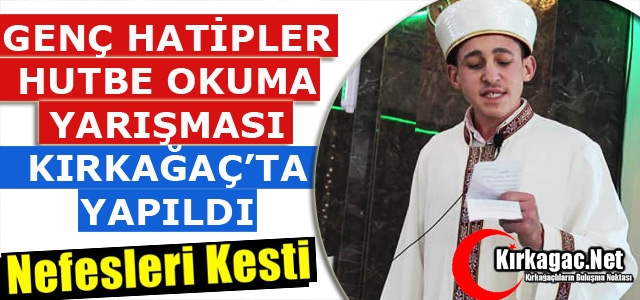 HUTBE OKUMA YARIŞMASI KIRKAĞAÇ’TA YAPILDI