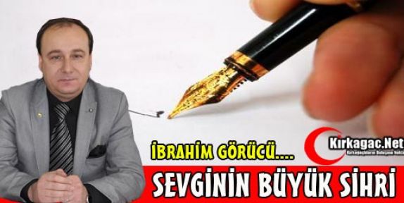 İBRAHİM GÖRÜCÜ “SEVGİNİN BÜYÜK SİHRİ“