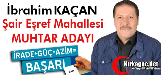 İBRAHİM KAÇAN (ŞAİR EŞREF MAHALLESİ MUHTAR ADAYI)