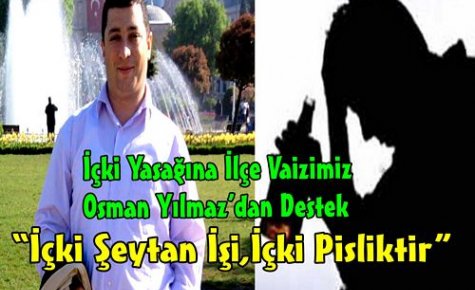 İÇKİ YASAĞINA VAİZ YILMAZ'DAN DESTEK