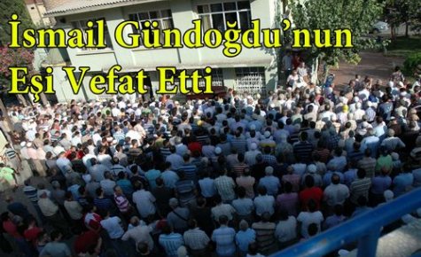 İ.Gündoğdu'nun Eşi Vefat Etti