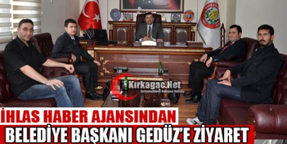 İHA'DAN BELEDİYE BAŞKANI GEDÜZ'E ZİYARET
