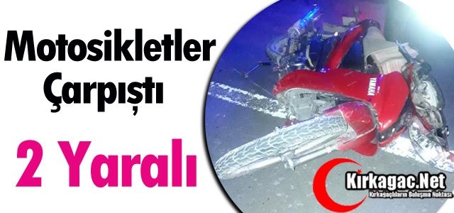 İKİ MOTOSİKLET ÇARPIŞTI 2 YARALI