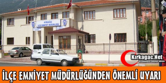 İLÇE EMNİYET MÜDÜRLÜĞÜNDEN ÖNEMLİ UYARI