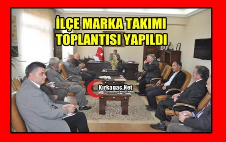 İLÇE MARKA TAKIMI TOPLANDI