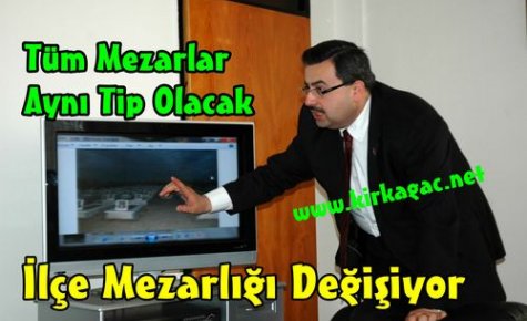 İLÇE MEZARLIĞI DEĞİŞİYOR