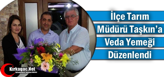 İLÇE TARIM MÜDÜRÜ TAŞKIN’A VEDA YEMEĞİ DÜZENLENDİ