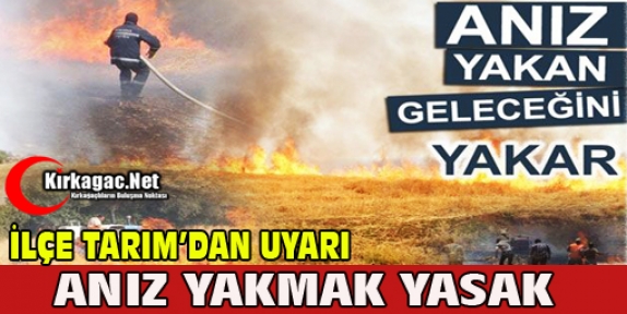 İLÇE TARIM UYARDI “ANIZ YAKMAK YASAK”