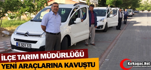 İLÇE TARIM YENİ HİZMET ARAÇLARINA KAVUŞTU