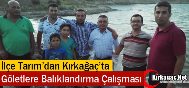 İLÇE TARIM’DAN KIRKAĞAÇ’TA GÖLETLERE BALIKLANDIRMA ÇALIŞMASI