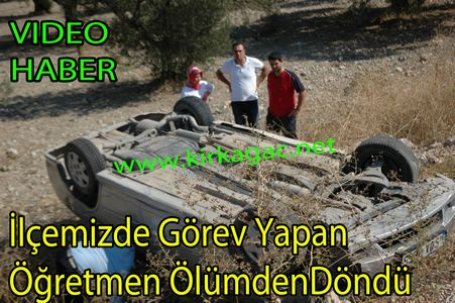 İlçemizde Görev Yapan Öğretmen Ölümden Döndü(VİDEO)