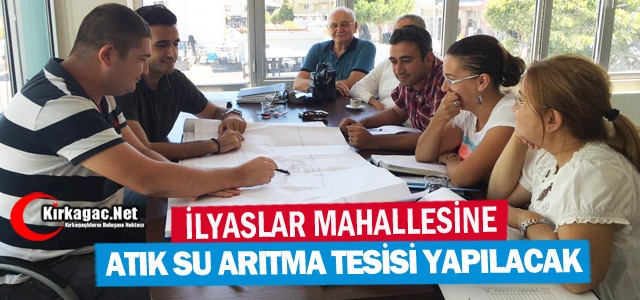 İLYASLAR'A ATIK SU ARITMA TESİSİ YAPILACAK