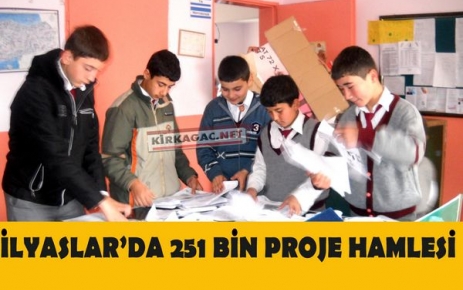 İLYASLAR'DA “251 BİN PROJE“ HAMLESİ