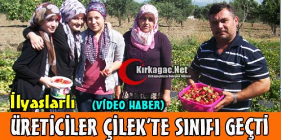 İLYASLAR'LI ÇİFTÇİLER ÇİLEK'TE SINIFI GEÇTİ(VİDEO) 