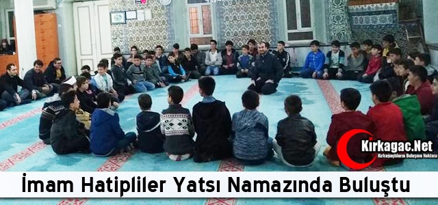 İMAM HATİPLİLER YATSI NAMAZINDA BULUŞUYOR