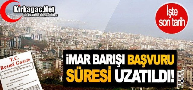 İMAR BARIŞINDA SÜRE UZATILDI