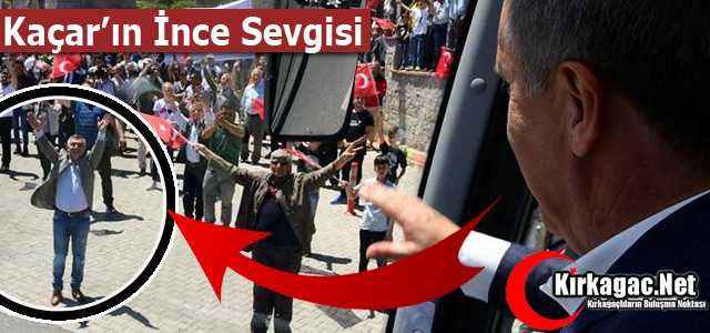 İNCE’NİN GELMESİ KAÇAR’I COŞTURDU