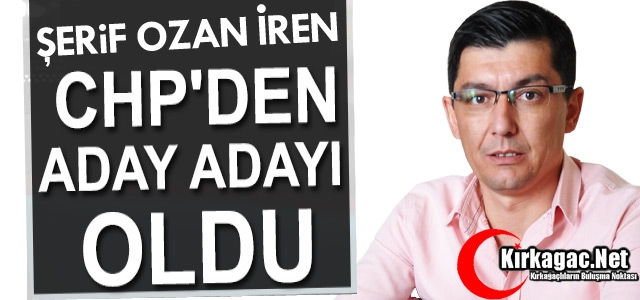 İREN CHP’DEN ADAY ADAYI OLDU