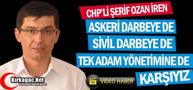 İREN “DARBEYE DE TEK ADAM YÖNETİMİNE DE KARŞIYIZ”(VİDEO)