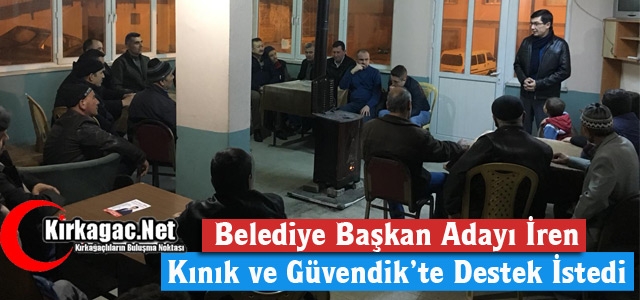 İREN, KINIK ve GÜVENDİK’TE DESTEK İSTEDİ