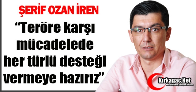 İREN “TERÖRE KARŞI HER TÜRLÜ DESTEĞİ VERMEYE HAZIRIZ“