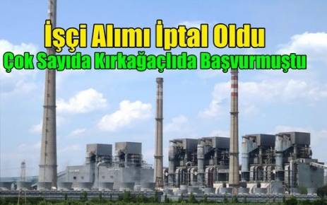 İŞÇİ ALIMI İPTAL EDİLDİ