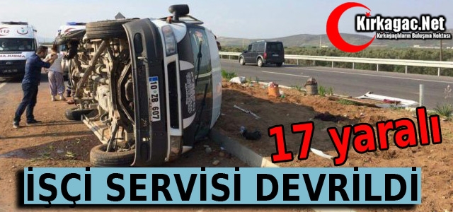 İŞÇİ SERVİSİ 17 YARALI