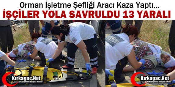 İŞÇİLER YOLA SAVRULDU 13 YARALI