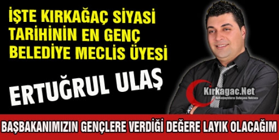 İŞTE KIRKAĞAÇ TARİHİNİN EN GENÇ BELEDİYE MECLİS ÜYESİ