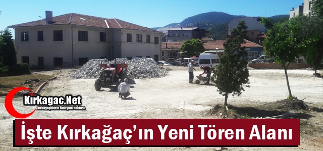 İŞTE KIRKAĞAÇ’IN YENİ TÖREN ALANI