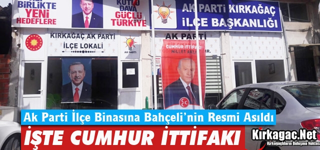 İŞTE KIRKAĞAÇ’TA Kİ CUMHUR İTTİFAKI