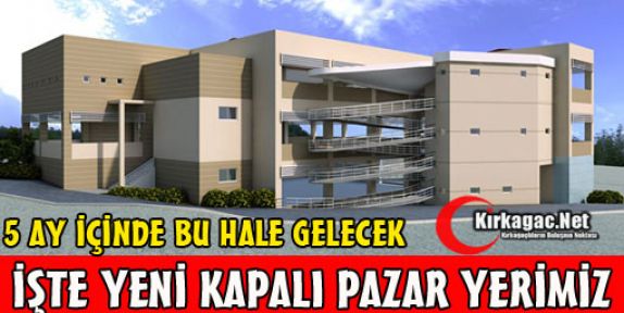 İŞTE YENİ KAPALI PAZAR YERİMİZ