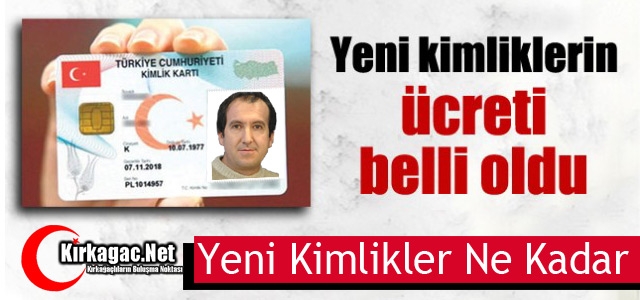 İŞTE YENİ KİMLİKLERİN ÜCRETİ